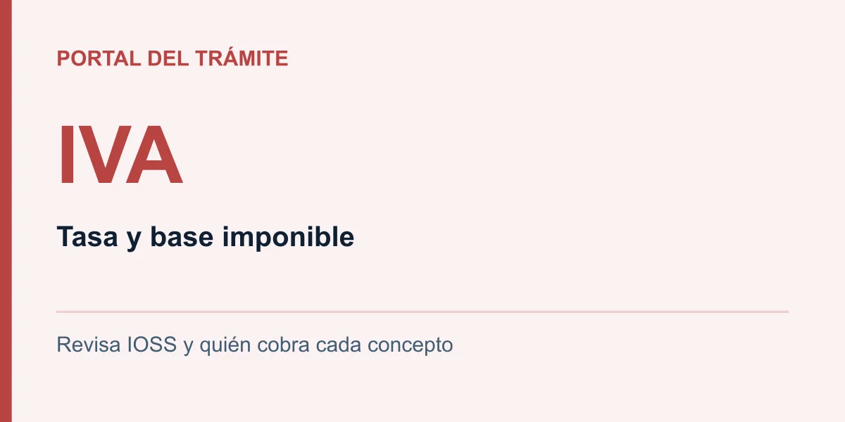 IVA: Tasa y base imponible. Revisa IOSS y quién cobra cada concepto
