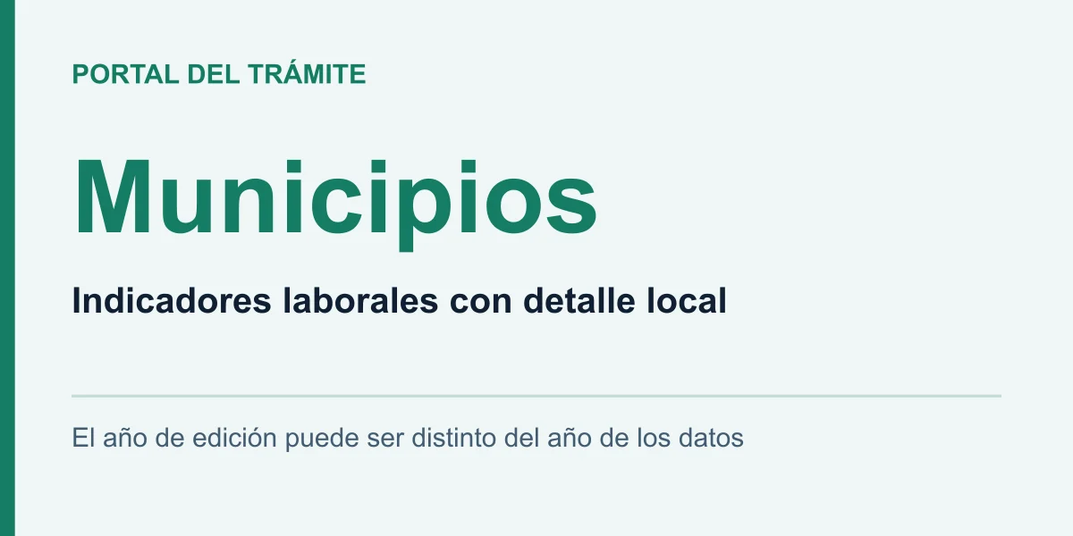 Municipios: Indicadores laborales con detalle local. El año de edición puede ser distinto del año de los datos